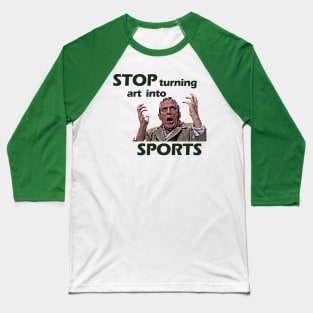 Stop Turning Art Into Sports (Green) #2 Baseball T-Shirt